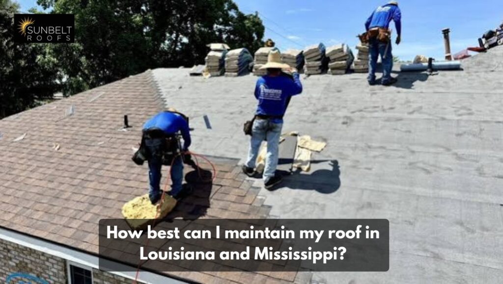 maintain my roof in Louisiana and Mississippi