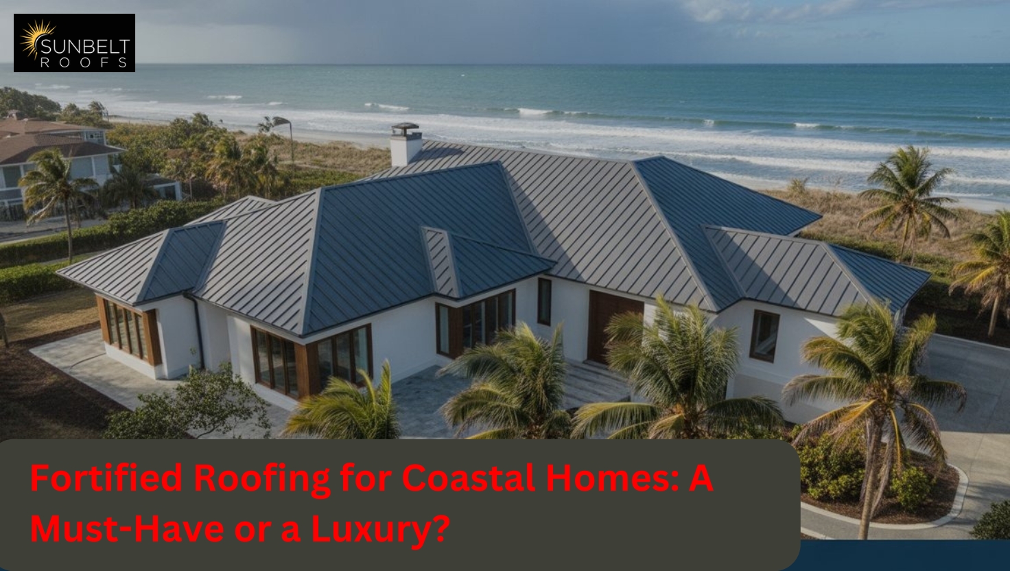 Fortified Roofing for Coastal Homes